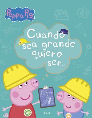 PEPPA PIG. CUANDO SEA GRANDE QUIERO SER...