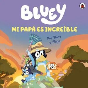 BLUEY. MI PAPA ES INCREIBLE