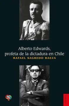 ALBERTO EDWARDS, PROFETA DE LA DICTADURA EN CHILE